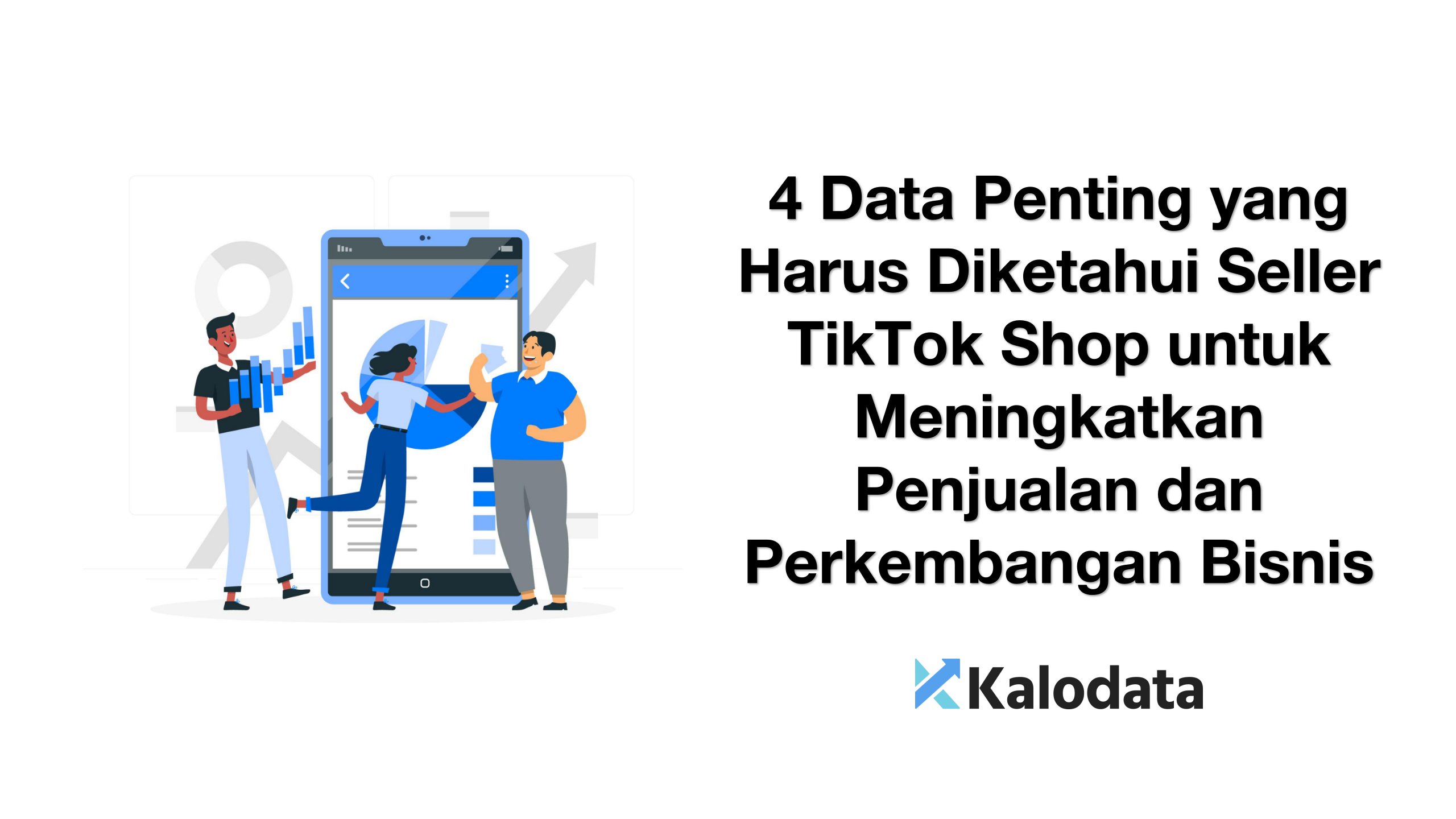 4 Data Penting yang Harus Diketahui Seller TikTok Shop untuk Meningkatkan Penjualan dan Perkembangan Bisnis